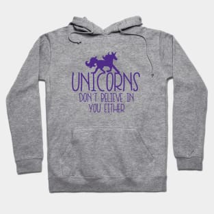 Unicorns don't believe in you either Hoodie